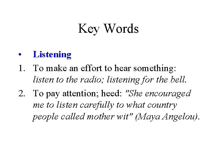 Key Words • Listening 1. To make an effort to hear something: listen to