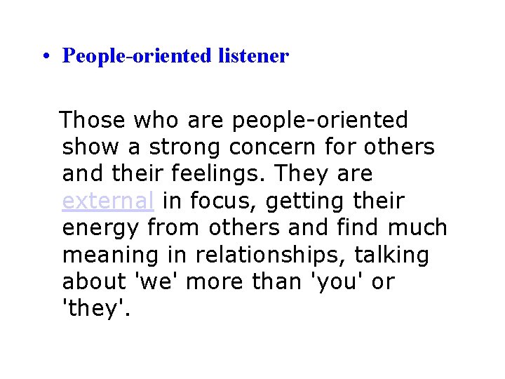  • People-oriented listener Those who are people-oriented show a strong concern for others