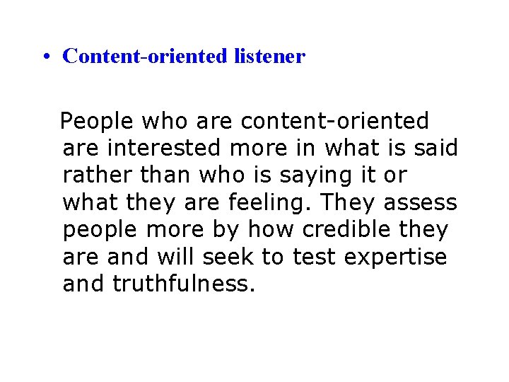  • Content-oriented listener People who are content-oriented are interested more in what is