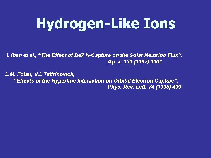 Hydrogen-Like Ions I. Iben et al. , “The Effect of Be 7 K-Capture on