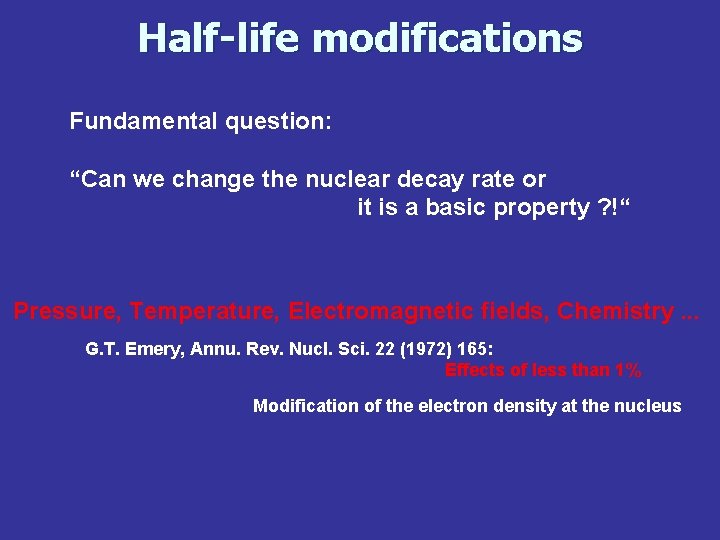 Half-life modifications Fundamental question: “Can we change the nuclear decay rate or it is