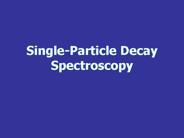 Single-Particle Decay Spectroscopy 