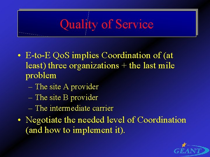 Quality of Service • E-to-E Qo. S implies Coordination of (at least) three organizations