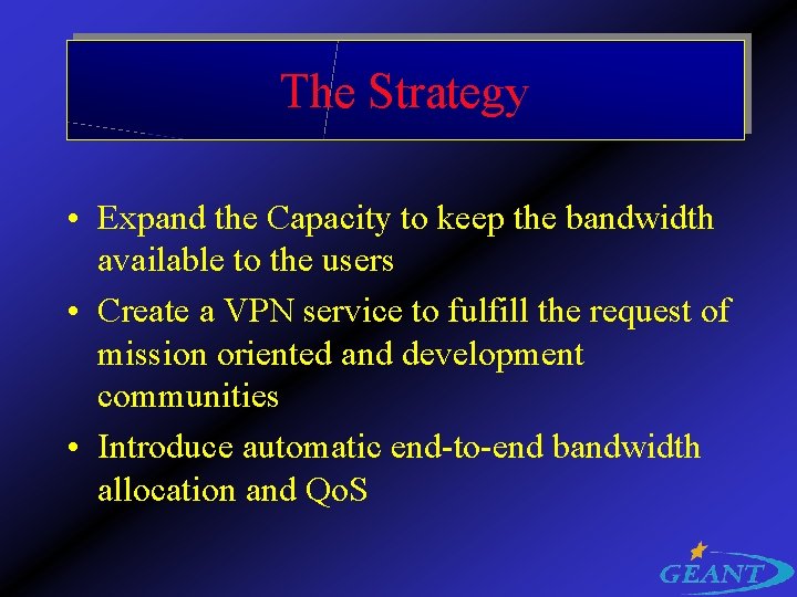 The Strategy • Expand the Capacity to keep the bandwidth available to the users