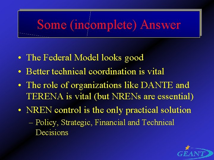 Some (incomplete) Answer • The Federal Model looks good • Better technical coordination is