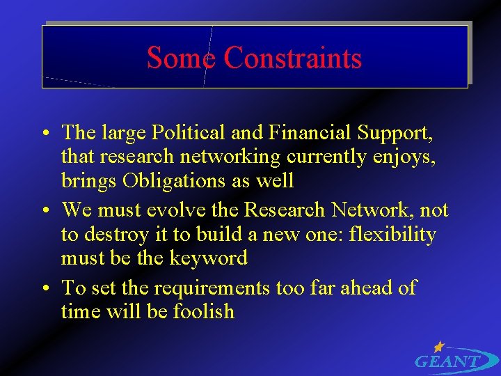 Some Constraints • The large Political and Financial Support, that research networking currently enjoys,