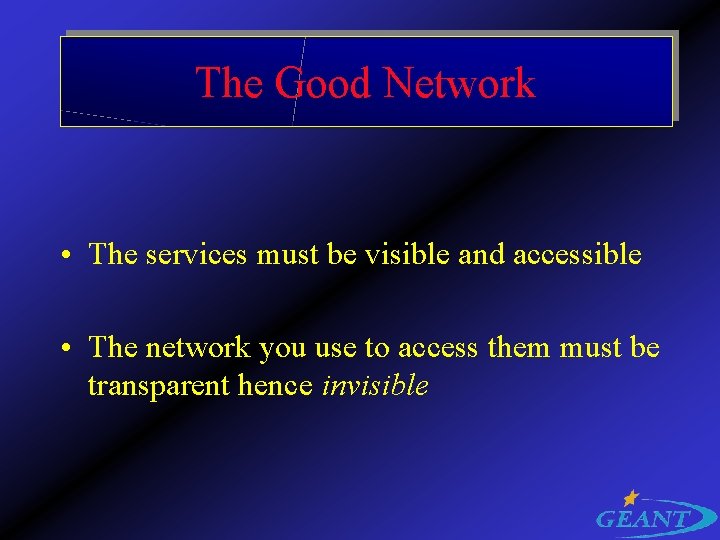 The Good Network • The services must be visible and accessible • The network