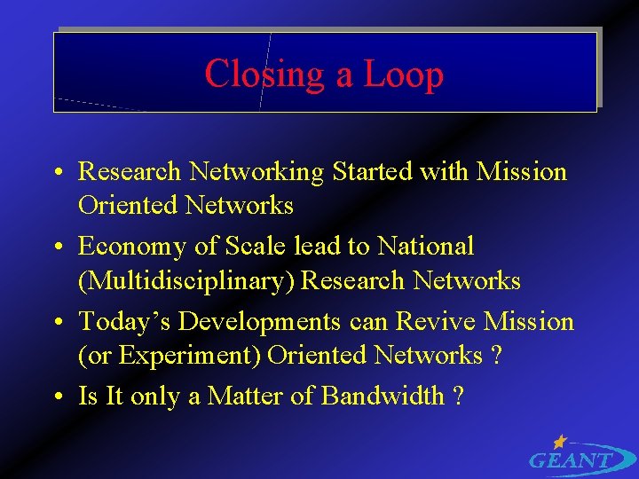 Closing a Loop • Research Networking Started with Mission Oriented Networks • Economy of