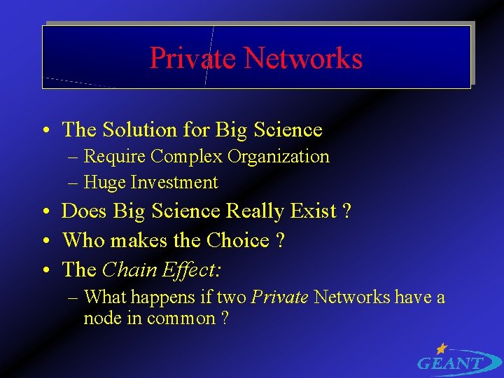 Private Networks • The Solution for Big Science – Require Complex Organization – Huge