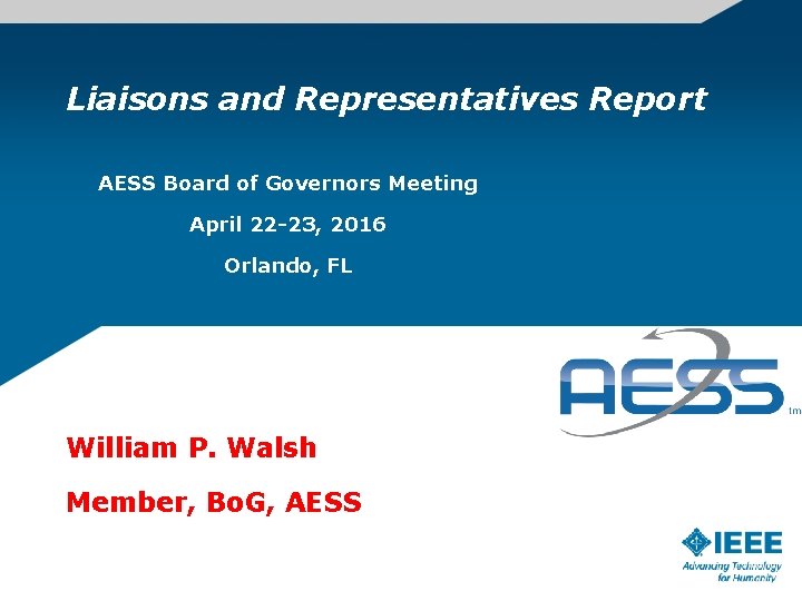 Liaisons and Representatives Report AESS Board of Governors Meeting April 22 -23, 2016 Orlando,