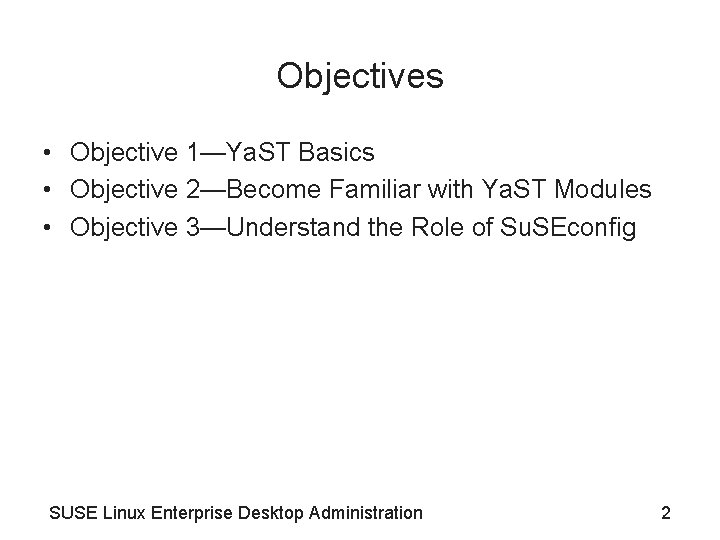 Objectives • Objective 1—Ya. ST Basics • Objective 2—Become Familiar with Ya. ST Modules