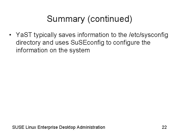 Summary (continued) • Ya. ST typically saves information to the /etc/sysconfig directory and uses