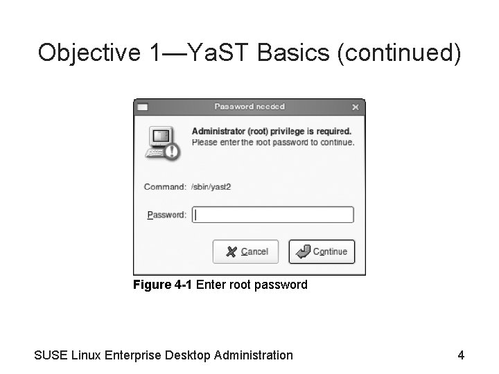 Objective 1—Ya. ST Basics (continued) Figure 4 -1 Enter root password SUSE Linux Enterprise