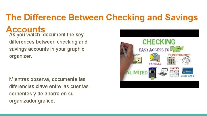 The Difference Between Checking and Savings Accounts As you watch, document the key differences