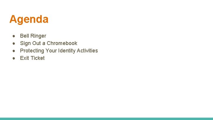 Agenda ● ● Bell Ringer Sign Out a Chromebook Protecting Your Identity Activities Exit