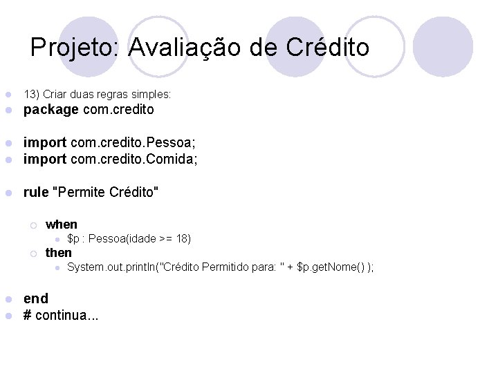 Projeto: Avaliação de Crédito l 13) Criar duas regras simples: l package com. credito