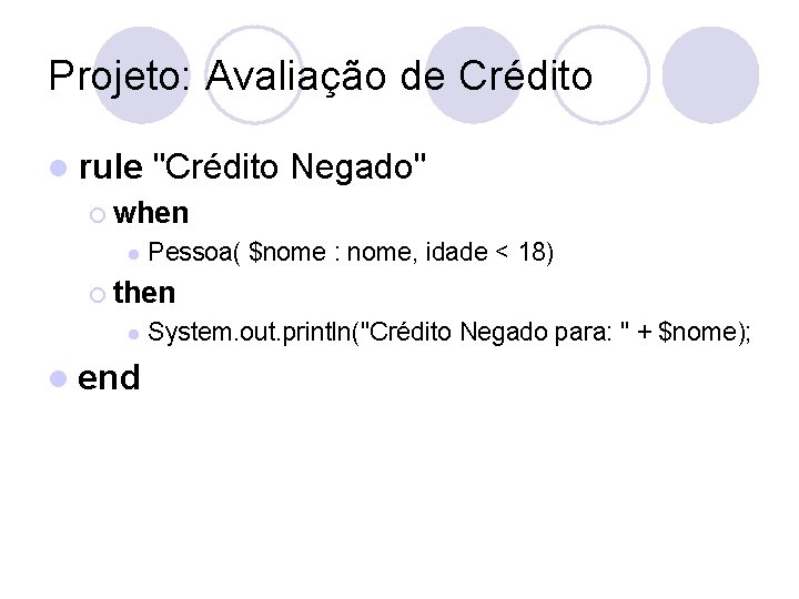 Projeto: Avaliação de Crédito l rule "Crédito Negado" ¡ when l Pessoa( $nome :