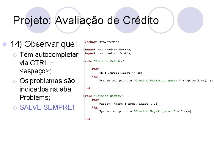 Projeto: Avaliação de Crédito l 14) Observar que: ¡ ¡ ¡ Tem autocompletar via