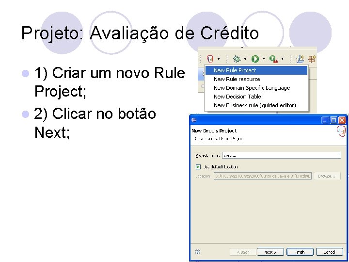 Projeto: Avaliação de Crédito l 1) Criar um novo Rule Project; l 2) Clicar