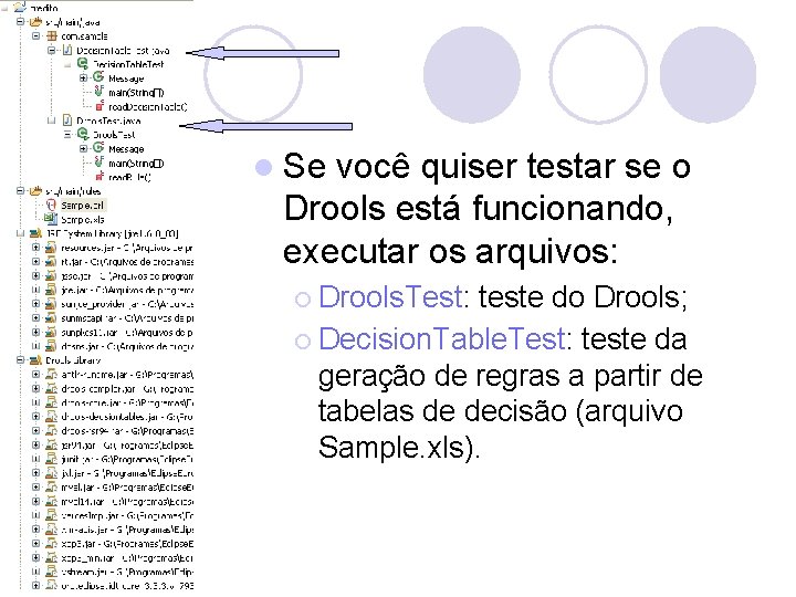 l Se você quiser testar se o Drools está funcionando, executar os arquivos: ¡