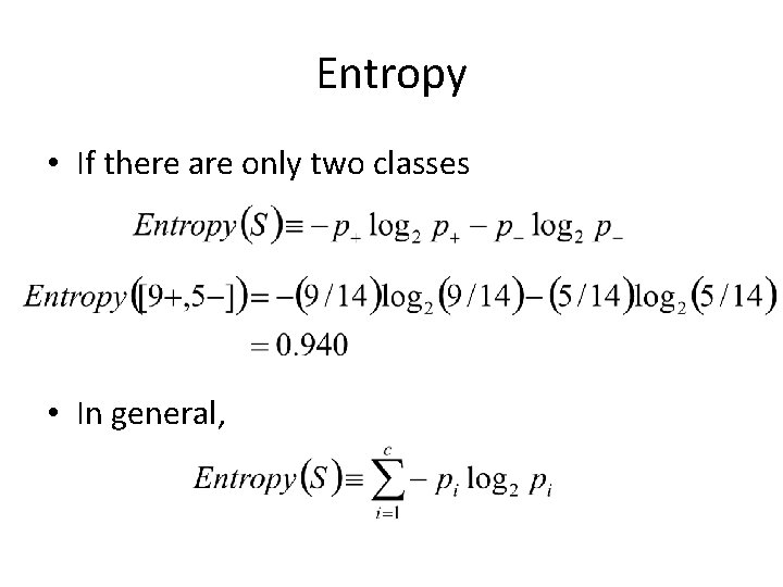Entropy • If there are only two classes • In general, Entropy • If there are only two classes • In general,