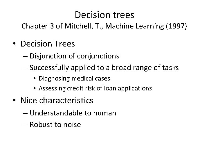 Decision trees Chapter 3 of Mitchell, T. , Machine Learning (1997) • Decision Trees Decision trees Chapter 3 of Mitchell, T. , Machine Learning (1997) • Decision Trees