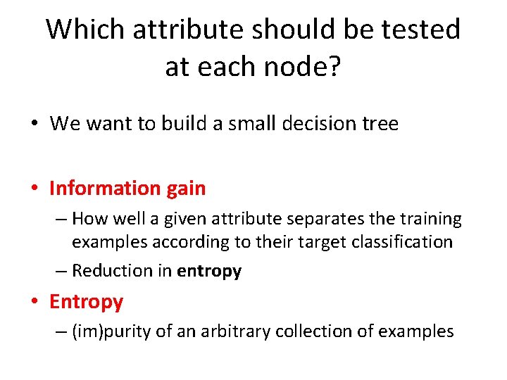Which attribute should be tested at each node? • We want to build a Which attribute should be tested at each node? • We want to build a