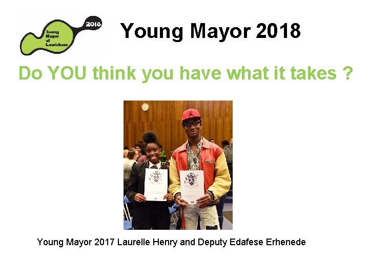 Young Mayor 2018 Do YOU think you have what it takes ? Young Mayor