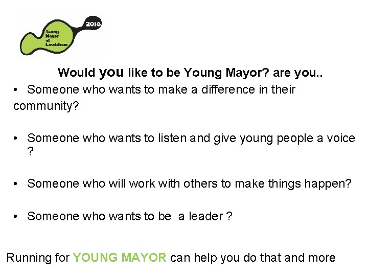 Would you like to be Young Mayor? are you. . • Someone who wants