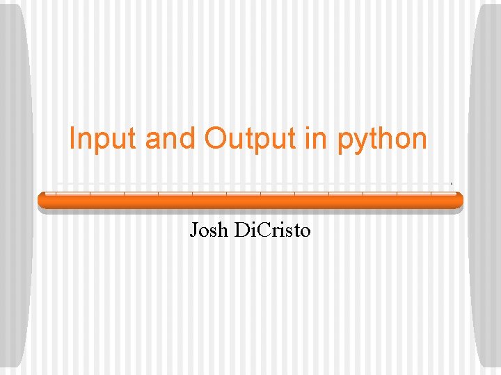 python input and output input and output in python... Input and Output in python Josh Di Cristo