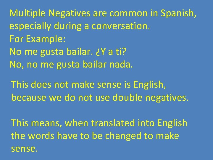 Multiple Negatives are common in Spanish, especially during a conversation. For Example: No me