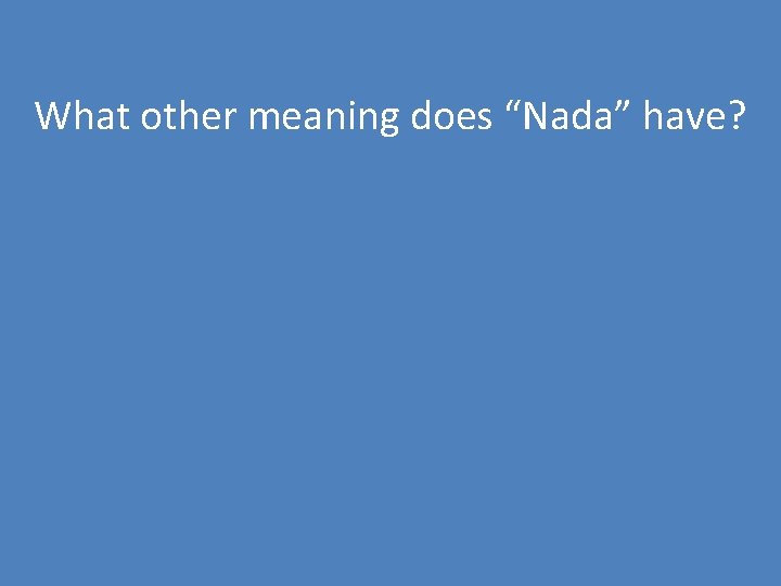 What other meaning does “Nada” have? 