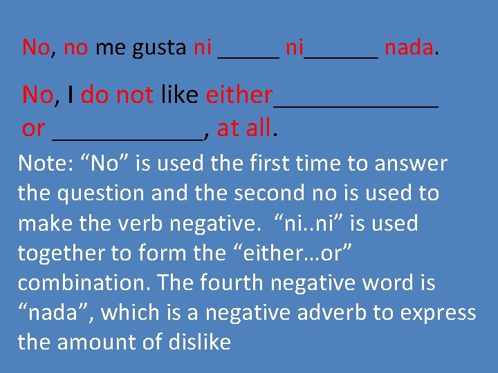 No, no me gusta ni _____ ni______ nada. No, I do not like either______