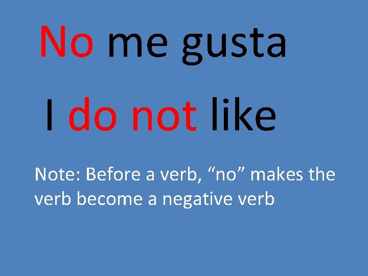 No me gusta I do not like Note: Before a verb, “no” makes the