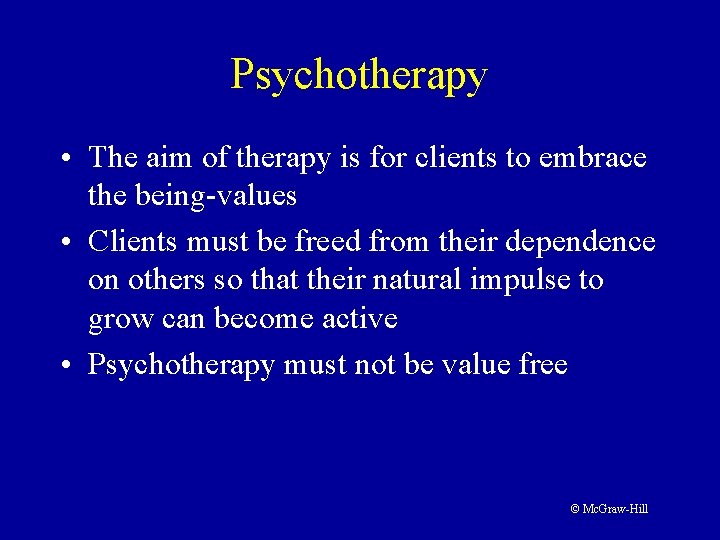 Psychotherapy • The aim of therapy is for clients to embrace the being-values • Psychotherapy • The aim of therapy is for clients to embrace the being-values •
