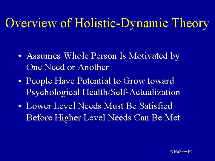 Overview of Holistic-Dynamic Theory • Assumes Whole Person Is Motivated by One Need or Overview of Holistic-Dynamic Theory • Assumes Whole Person Is Motivated by One Need or