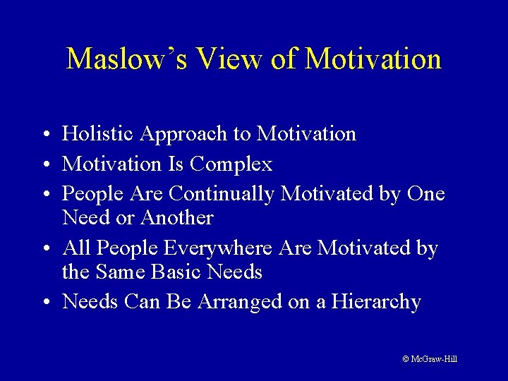 Maslow’s View of Motivation • Holistic Approach to Motivation • Motivation Is Complex • Maslow’s View of Motivation • Holistic Approach to Motivation • Motivation Is Complex •