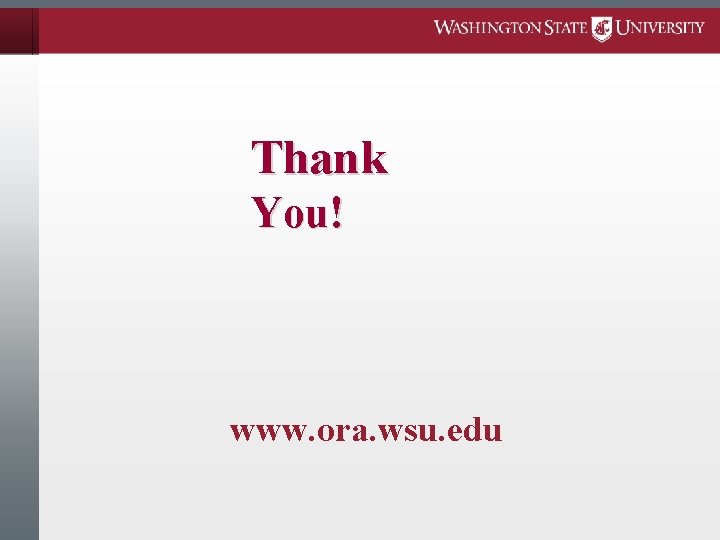 Thank You! www. ora. wsu. edu 