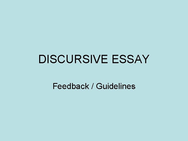 DISCURSIVE ESSAY Feedback / Guidelines 