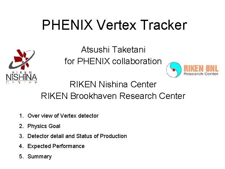 PHENIX Vertex Tracker Atsushi Taketani for PHENIX collaboration RIKEN Nishina Center RIKEN Brookhaven Research