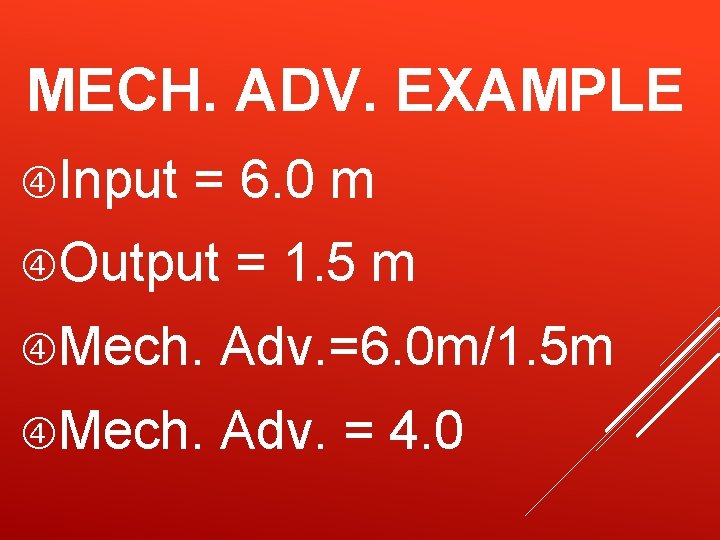 MECH. ADV. EXAMPLE Input = 6. 0 m Output = 1. 5 m Mech. MECH. ADV. EXAMPLE Input = 6. 0 m Output = 1. 5 m Mech.
