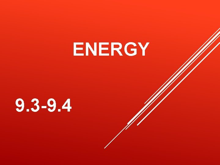 ENERGY 9. 3 -9. 4 ENERGY 9. 3 -9. 4