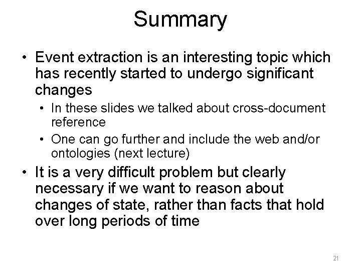 Summary • Event extraction is an interesting topic which has recently started to undergo