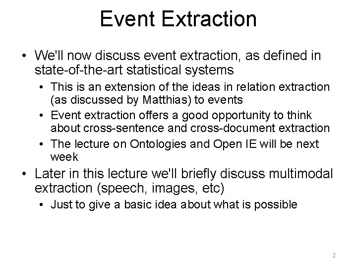 Event Extraction • We'll now discuss event extraction, as defined in state-of-the-art statistical systems