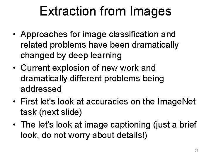 Extraction from Images • Approaches for image classification and related problems have been dramatically