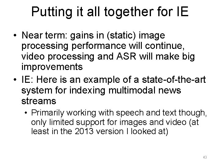 Putting it all together for IE • Near term: gains in (static) image processing