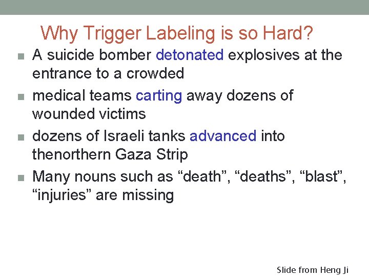 Why Trigger Labeling is so Hard? n n A suicide bomber detonated explosives at