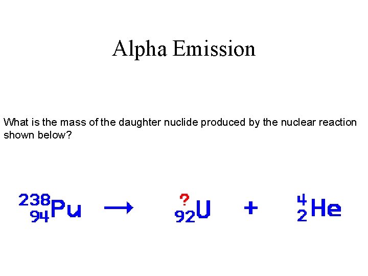 Alpha Emission What is the mass of the daughter nuclide produced by the nuclear