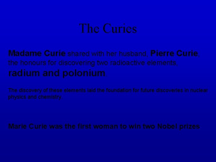 The Curies Madame Curie shared with her husband, Pierre Curie, the honours for discovering