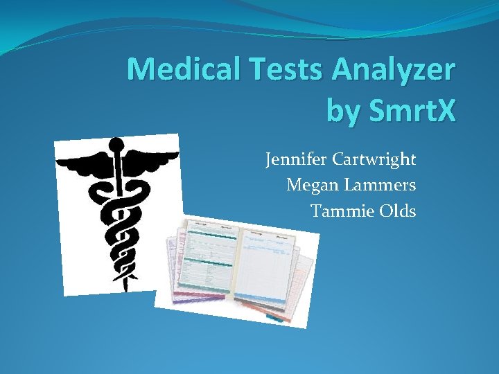 Medical Tests Analyzer by Smrt. X Jennifer Cartwright Megan Lammers Tammie Olds 